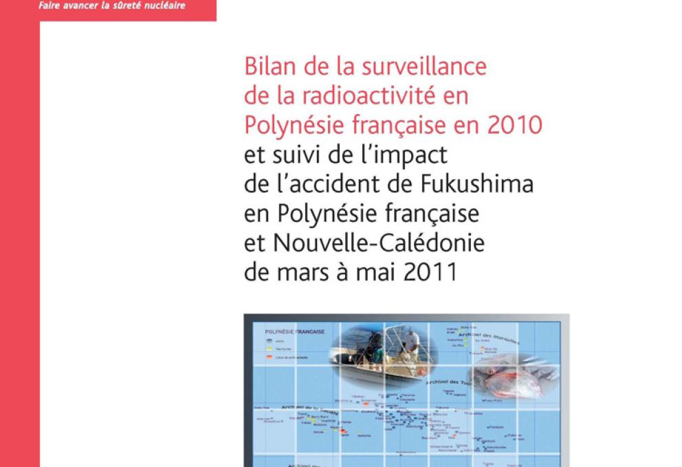 Bilan de la surveillance de la radioactivité en Polynésie française en 2010 et suivi de l’impact de l’accident de Fukushima en Polynésie française et Nouvelle-Calédonie de mars à mai 2011